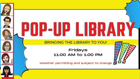 Pop-Up Library.  Bringing the Library to You.  Fridays 11 AM to 1 PM.  Weather permitting and subject to change