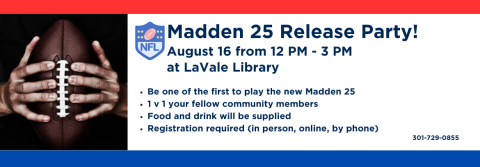 Madden 25 Release Party at LaVale Library August 16th from 12 pm to 3 pm. Registration Required!