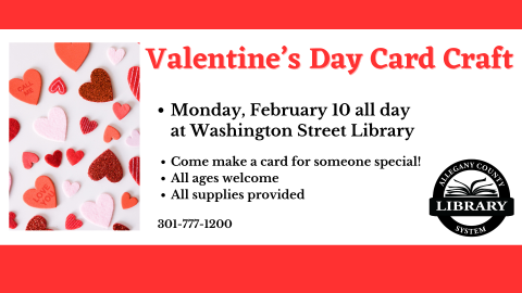 Valentine's Day Card Craft.  Monday, February 10 at Washington Street Library.  Come make a card for someone special!  All ages welcome.  All supplies provided.