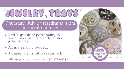 Hand-paint your own ceramic tray to use for trinkets and jewelry.  Starting July 24 at 3pm at LaVale Library.  All ages. Registration required.