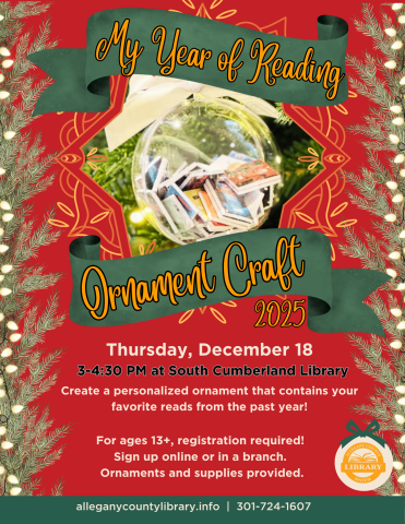My Year of Reading: Ornament Craft 2025 Flyer - Thursday, December 18 at 3-4:30 PM at South Cumberland Library. Create a personalized ornament that contains your favorite reads from the past year! For ages 13+, registration required!  Sign up online or in a branch. Ornaments and supplies provided.
