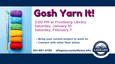 Rainbow yarn with event details for Gosh Yarn it. January 10 and February 7 at 2 PM at Frostburg Library